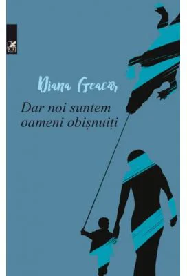 Dar noi suntem oameni obisnuiti - Diana Geacar