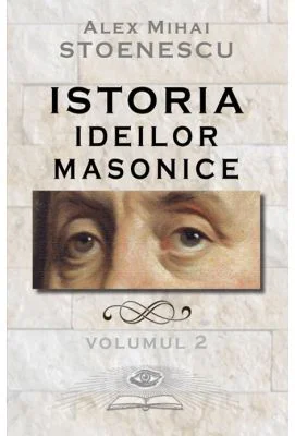 Istoria ideilor masonice. Vol. 2 - Alex Mihai Stoenescu