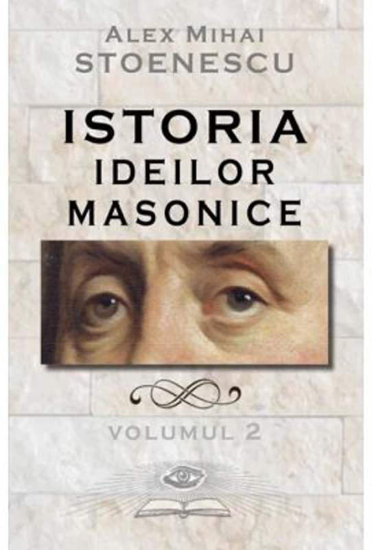 Istoria ideilor masonice. Vol. 2 - Alex Mihai Stoenescu