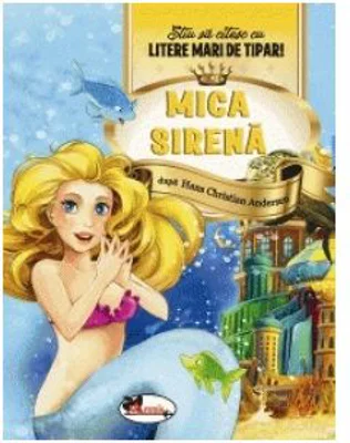 Mica sirena. Stiu sa citesc cu litere mari de tipar! - Hans Christian Andersen