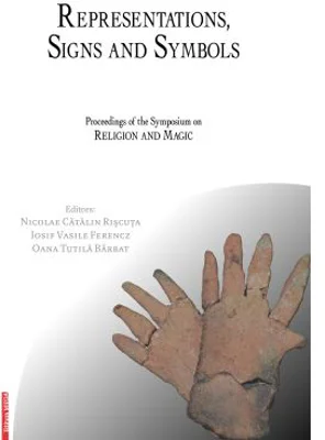 Representations, signs and symbols. Proceedings of the symposium on religion and magic - Nicolae Catalin Riscuta, Iosif Vasile Ferencz, Oana Tutila