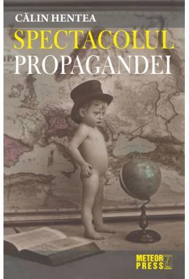 Spectacolul propagandei - Calin Hentea