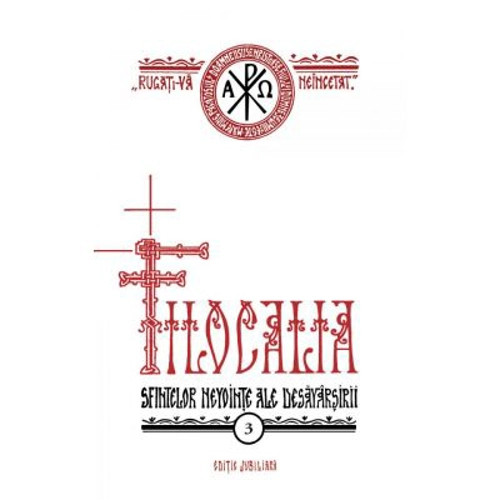 Filocalia sau Culegere din scrierile Sfintilor Parinti care arata cum se poate omul curati si desavarsi. Volumul 3. Editie jubiliara
