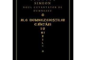Ale dumnezeiestilor cantari iubirile. Imnele - Sfantul Simeon Noul Teolog
