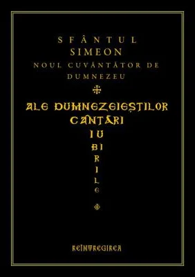 Ale dumnezeiestilor cantari iubirile. Imnele - Sfantul Simeon Noul Teolog