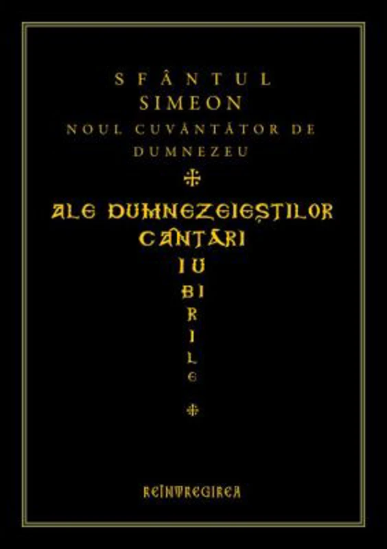 Ale dumnezeiestilor cantari iubirile. Imnele - Sfantul Simeon Noul Teolog