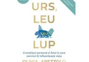 Urs, leu sau lup. Cronotipul personal si felul in care somnul iti influenteaza viata - Olivia Arezzolo
