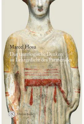Das tautologische Denken im Lehrgedicht des Parmenides - Marcel Hosu