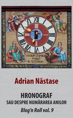 Hronograf. Sau despre numararea anilor - Adrian Nastase