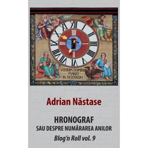 Hronograf. Sau despre numararea anilor - Adrian Nastase