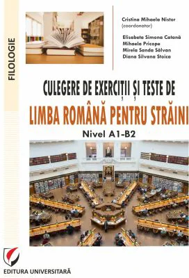 Culegere de exercitii si teste de limba romana pentru straini. Nivel A1-B2 - Cristina Mihaela Nistor
