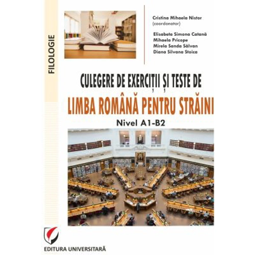 Culegere de exercitii si teste de limba romana pentru straini. Nivel A1-B2 - Cristina Mihaela Nistor