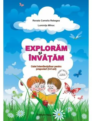 Exploram si invatam. Caiet interdisciplinar pentru prescolari 3-5 ani - Renata Rebegea