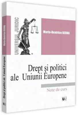 Drept si politici ale Uniunii Europene. Note de curs - Maria-Beatrice Berna
