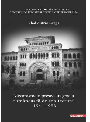 Mecanisme represive in scoala romaneasca de arhitectura (1944–1958)