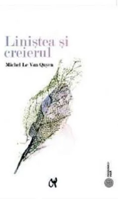 Linistea si creierul - Michel Le Van Quyen