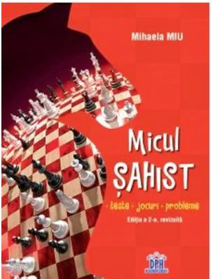 Micul sahist. Teste, jocuri, probleme. Editia a 2-a, revizuita - Mihaela Miu