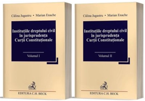 Institutiile dreptului civil in jurisprudenta Curtii Constitutionale (Vol. I + II) - Calina Jugastru, Marian Enache