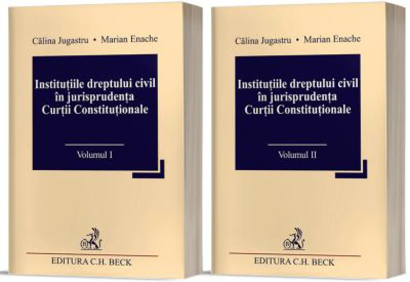 Institutiile dreptului civil in jurisprudenta Curtii Constitutionale (Vol. I + II) - Calina Jugastru, Marian Enache
