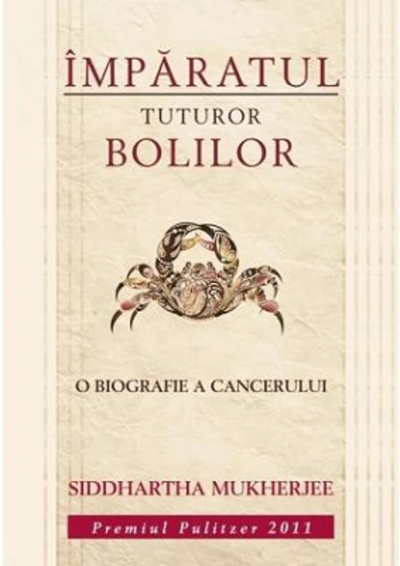 Imparatul tuturor bolilor. O biografie a cancerului - Siddhartha Mukherjee