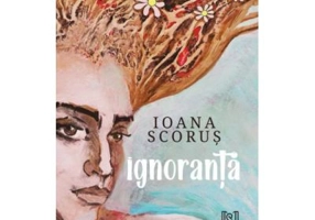 Ignoranta - Ioana Scorus