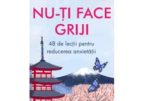 Nu-ti face griji. 48 de lectii pentru reducerea anxietatii - Shunmyo Masuno