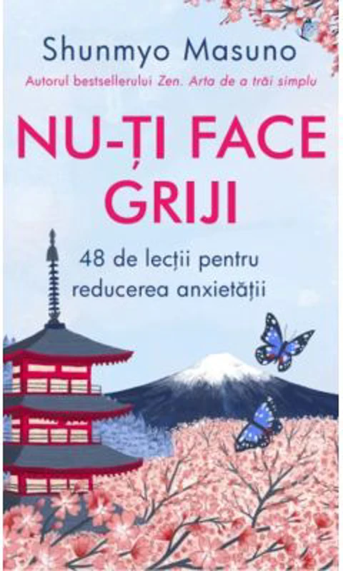 Nu-ti face griji. 48 de lectii pentru reducerea anxietatii - Shunmyo Masuno