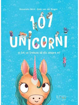 101 unicorni si tot ce trebuie sa stii despre ei!