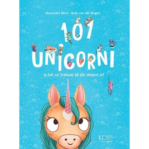 101 unicorni si tot ce trebuie sa stii despre ei!