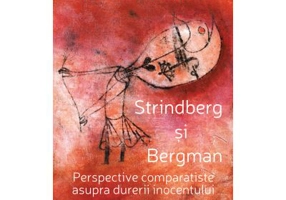 Strindberg si Bergman. Perspective comparatiste asupra durerii inocentului - Noemina Campean