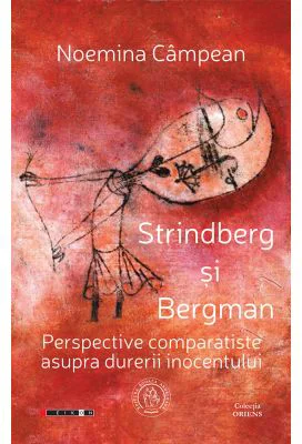 Strindberg si Bergman. Perspective comparatiste asupra durerii inocentului - Noemina Campean
