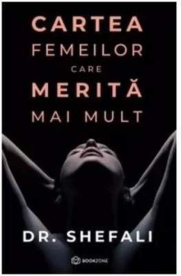 Cartea femeilor care merita mai mult - Shefali Tsabary