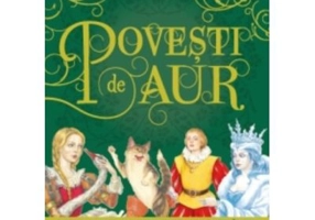 Povesti de aur. Cele mai frumoase povesti ale copilariei. Coperta cartonata