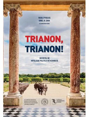 Trianon, Trianon! Un secol de mitologie politica revizionista - Vasile Puscas, Ionel N. Sava