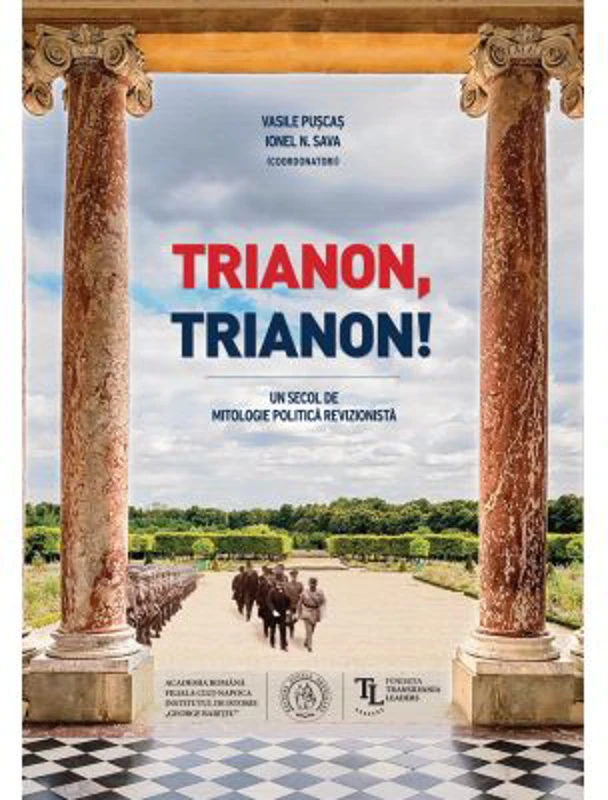 Trianon, Trianon! Un secol de mitologie politica revizionista - Vasile Puscas, Ionel N. Sava