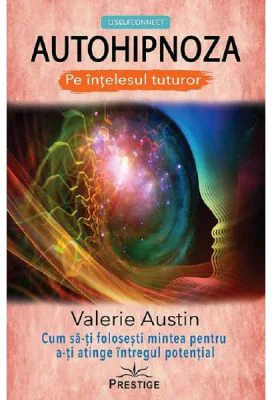 Autohipnoza pe intelesul tuturor - Valerie Austin