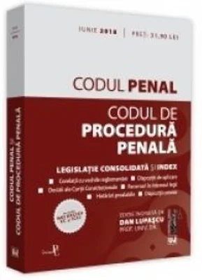 Codul penal si Codul de procedura penala. Legislatie consolidata si index, actualizat iunie 2018. Include noi decizii CC si ICCJ