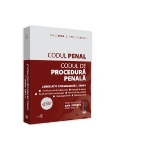 Codul penal si Codul de procedura penala. Legislatie consolidata si index, actualizat iunie 2018. Include noi decizii CC si ICCJ