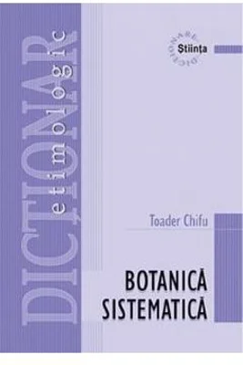 Dictionar etimologic de botanica sistematica - Toader Chifu