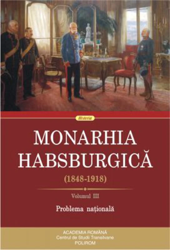 Monarhia Habsburgica (1848-1918). Volumul 3. Problema nationala
