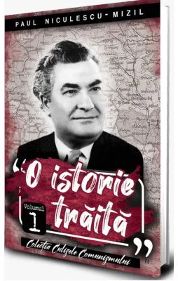 O istorie traita vol 1 - Paul Niculescu Mizil