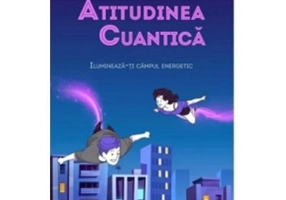 Atitudinea cuantica. Ilumineaza-ti campul energetic - Christian Bourit
