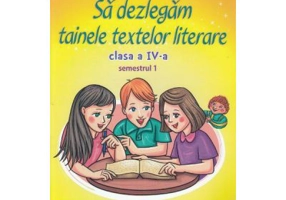 Sa dezlegam tainele textelor literare Clasa 4. Semestrul 1 (A) - Carmen Iordachescu, Luminita Minca