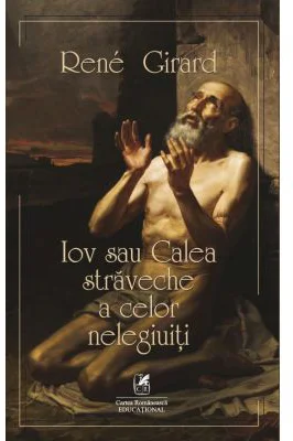 Iov sau calea straveche a celor nelegiuiti - Rene Girard