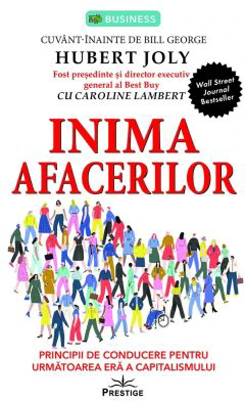 Inima afacerilor. Principii de conducere pentru urmatoarea era a capitalismului - Hubert Joly