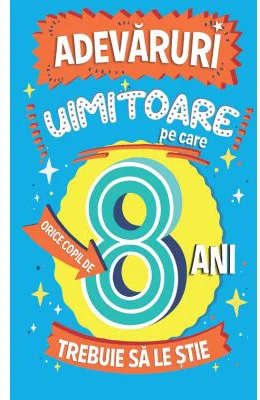 Adevaruri uimitoare pe care orice copil de 8 ani trebuie sa le stie - Catherine Brereton