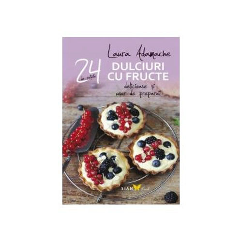 Dulciuri cu fructe. 24 de retete delicioase si usor de preparat