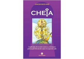 CHEIA sau explicatia diverselor puncte si termeni principali folositi de autor in operele sale - Jakob Boehme