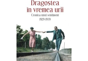 Dragostea in vremea urii. Cronica unui sentiment. 1929-1939 - Florian Illies