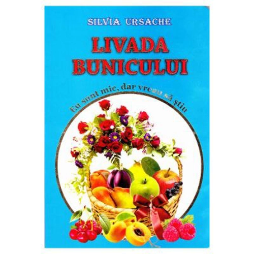 Livada bunicului. Eu sunt mic, dar vreau sa stiu